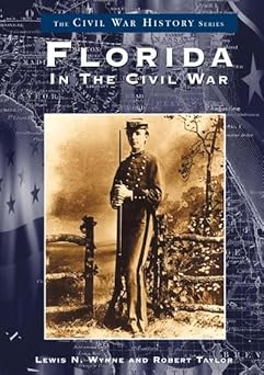 florida in the civil war 1st edition lewis n wynne ,robert taylor 0738514918, 978-0738514918