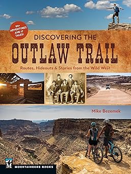 discovering the outlaw trail routes hideouts and stories from the wild west 1st edition mike bezemek