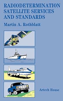 radiodetermination satellite services and standards 1st edition martin a rothblatt 0890062390, 978-0890062395