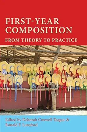 first year composition from theory to practice 1st edition deborah coxwell teague ,ronald f lunsford