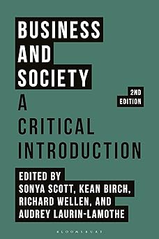 business and society a critical introduction 1st edition sonya scott ,kean birch ,richard wellen ,audrey