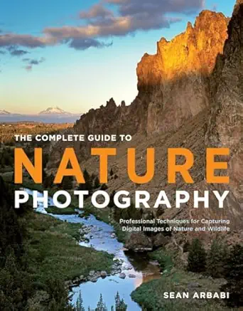 the complete guide to nature photography professional techniques for capturing digital images of nature and