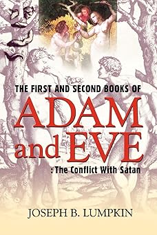 the first and second books of adam and eve the conflict with satan 1st edition dr joseph lumpkin 1933580526,