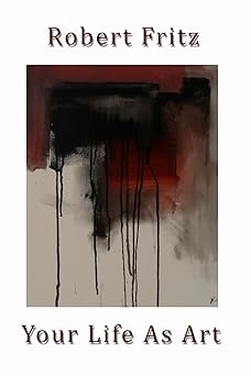 your life as art 1st edition robert fritz 0972553606, 978-0972553605