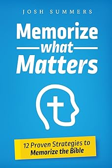 memorize what matters 12 proven strategies to memorize the bible 1st edition josh summers 1732120471,