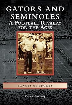 gators and seminoles a football rivalry for the ages 1st edition kevin m mccarthy 1467123811, 978-1467123815