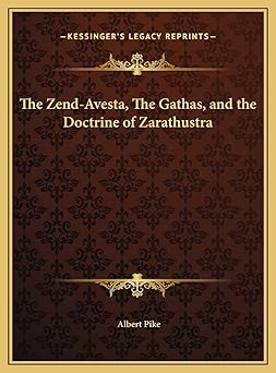 the zend avesta the gathas and the doctrine of zarathustra 1st edition albert pike 1169618928, 978-1169618923