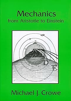 mechanics from aristotle to einstein 1st edition michael j crowe 1888009322, 978-1888009323