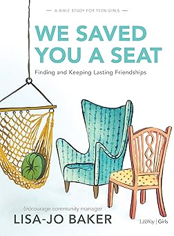 we saved you a seat teen girls bible study book finding and keeping lasting friendships 1st edition lisa jo