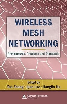 wireless mesh networking architectures protocols and standards 1st edition yan zhang ,jijun luo ,honglin hu