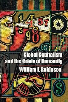 global capitalism and the crisis of humanity 1st edition william i robinson 1107691117, 978-1107691117