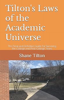 tiltons laws of the academic universe the final and definitive guide for surviving the college and post