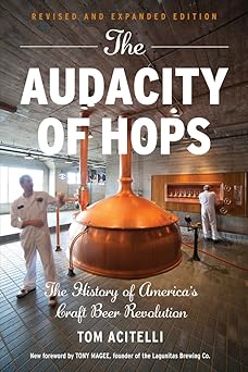 the audacity of hops the history of americas craft beer revolution 1st edition tom acitelli ,tony magee