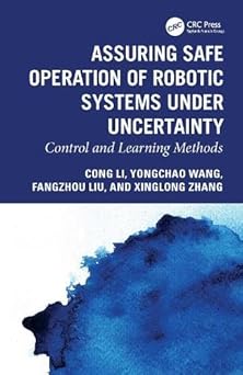 assuring safe operation of robotic systems under uncertainty control and learning methods 1st edition cong li