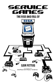 service games the rise and fall of sega 1st edition sam pettus ,david chen ,david munoz ,kevin williams ,ivan