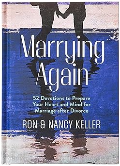 marrying again 52 devotions to prepare your heart and mind for marriage after divorce 1st edition ron keller