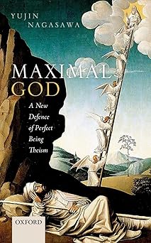 maximal god a new defence of perfect being theism 1st edition yujin nagasawa 0198758685, 978-0198758686