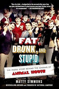 fat drunk and stupid the inside story behind the making of animal house 1st edition matty simmons 1250042801,