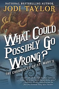 what could possibly go wrong the chronicles of st marys book six 1st edition jodi taylor 1597808733,