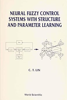 neural fuzzy control systems with structure and parameter learning 1st edition chin teng lin 9810216130,