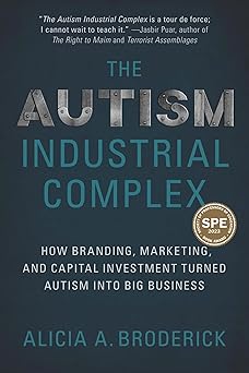 the autism industrial complex how branding marketing and capital investment turned autism into big business