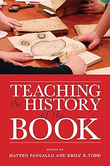 teaching the history of the book 1st edition matteo pangallo ,emily b todd 1625347316, 978-1625347312