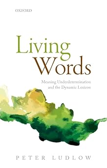 living words meaning underdetermination and the dynamic lexicon 1st edition peter ludlow 0198801386,