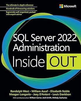 sql server 2022 administration inside out 1st edition randolph west ,william assaf ,elizabeth noble ,meagan