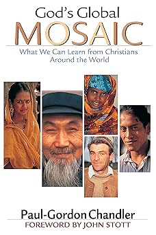 gods global mosaic what we can learn from christians around the world 1st edition paul gordon chandler ,john