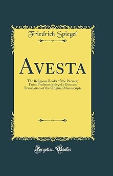 avesta the religious books of the parsees from professor spiegels german translation of the original