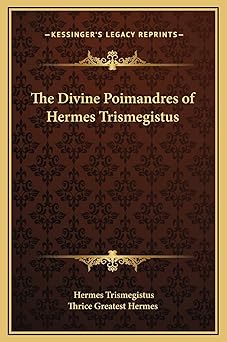 the divine poimandres of hermes trismegistus 1st edition hermes trismegistus ,thrice greatest hermes