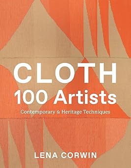 cloth 100 artists contemporary and heritage techniques 1st edition lena corwin 1419773267, 978-1419773266