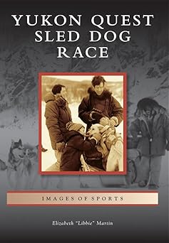yukon quest sled dog race 1st edition elizabeth a libbiea martin 0738596272, 978-0738596273