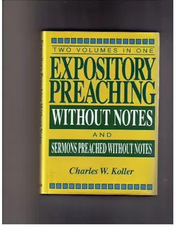 expository preaching without notes plus sermons preached without notes 1st edition charles koller 0801053013,