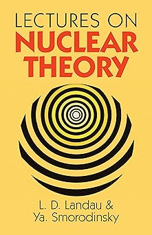lectures on nuclear theory 1st edition l landau ,ya smorodinsky 0486675130, 978-0486675138