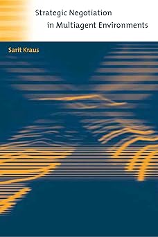 strategic negotiation in multiagent environments 1st edition sarit kraus 0262112647, 978-0262112642