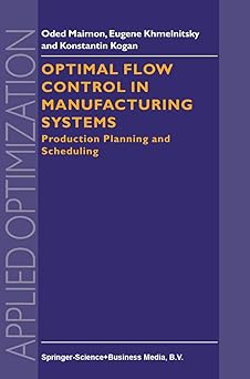 optimal flow control in manufacturing systems production planning and scheduling 1st edition o maimon ,e