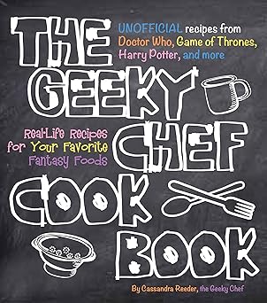 the geeky chef cookbook real life recipes for your favorite fantasy foods unofficial recipes from doctor who