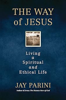 the way of jesus living a spiritual and ethical life 1st edition jay parini 0807047244, 978-0807047248
