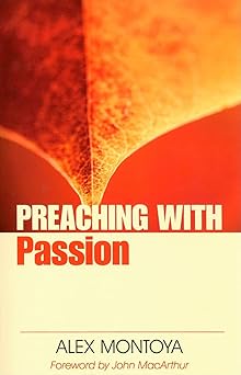 preaching with passion 1st edition alex montoya ,john macarthur 0825433665, 978-0825433665