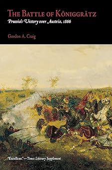 the battle of ka niggra tz prussias victory over austria 1866 1st edition gordon a craig 0812218442,