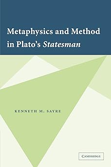 metaphysics and method in platos statesman 1st edition kenneth m sayre 0521349621, 978-0521349628