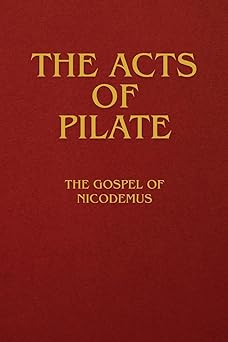 the acts of pilate the gospel of nicodemus 1st edition anonymous 1667306499, 978-1667306490