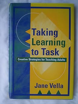 taking learning to task creative strategies for teaching adults 1st edition jane kathryn vella 0787952273,