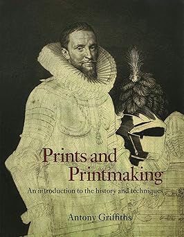 prints and printmaking an introduction to the history and techniques 1st edition antony griffiths 0520207149,