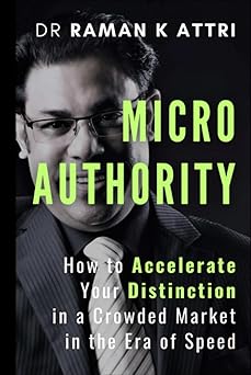 micro authority how to accelerate your distinction in a crowded market in the era of speed 1st edition dr