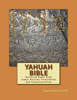 yahuah bible restored name king james version translation and transliteration 1st edition daniel w merrick