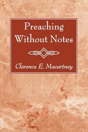 preaching without notes 1st edition clarence e macartney 1597526762, 978-1597526760
