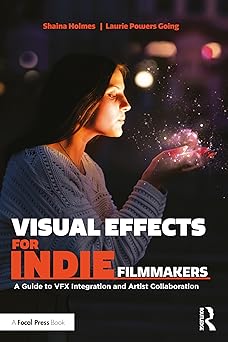 visual effects for indie filmmakers 1st edition shaina holmes ,laurie powers going 1032282061, 978-1032282060