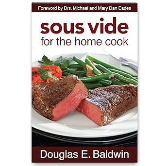 sous vide for the home cook cookbook 1st edition douglas baldwin ,michael eades ,mary dan eades 0984493603,